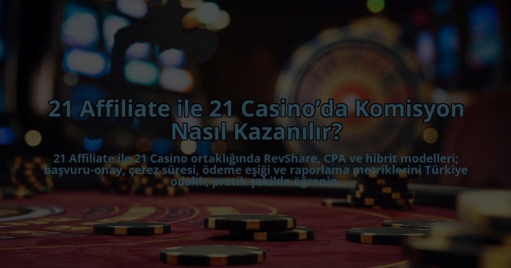 21-Affiliate-ile-21-Casinoda-Komisyon-Nasil-Kazanilir-overlay-1784404635.jpg