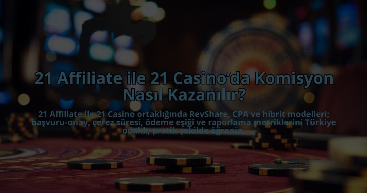 21-Affiliate-ile-21-Casinoda-Komisyon-Nasil-Kazanilir-overlay-1784404635.jpg