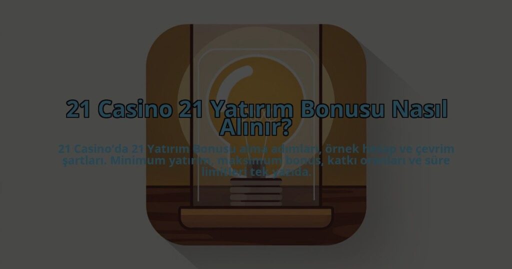 21-Casino-21-Yatirim-Bonusu-Nasil-Alinir-overlay-1784399303.jpg