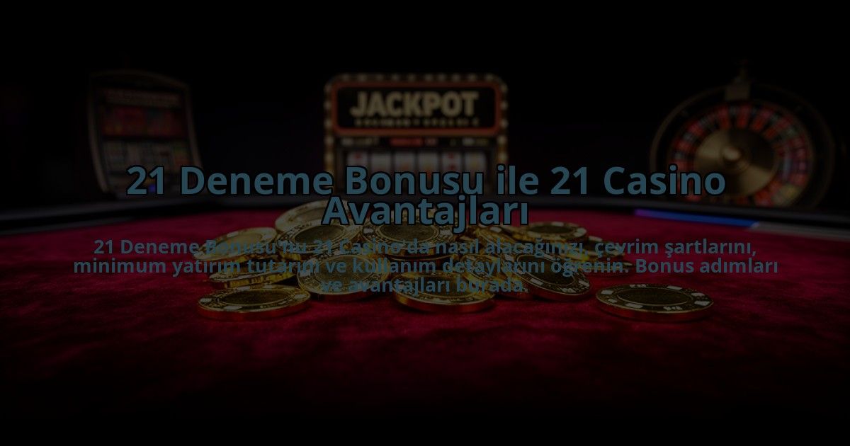 21-Deneme-Bonusu-ile-21-Casino-Avantajlari-overlay-1784474735.jpg
