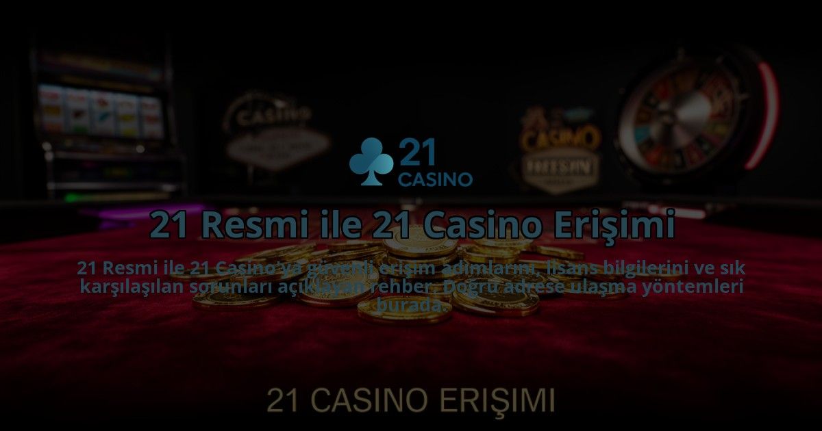 21-Resmi-ile-21-Casino-Erisimi-overlay-1784395510.jpg