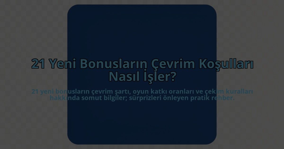 21-Yeni-Bonuslarin-Cevrim-Kosullari-Nasil-Isler-overlay-1785082830.jpg