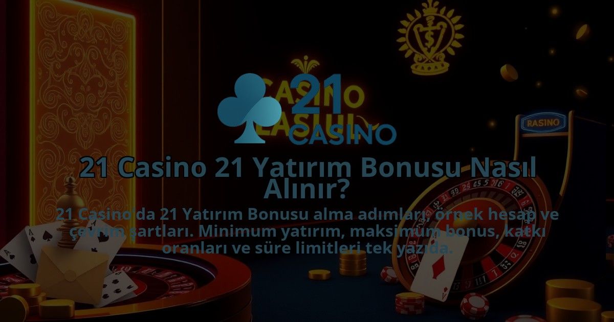21-Casino-21-Yatirim-Bonusu-Nasil-Alinir-1786679959.jpg