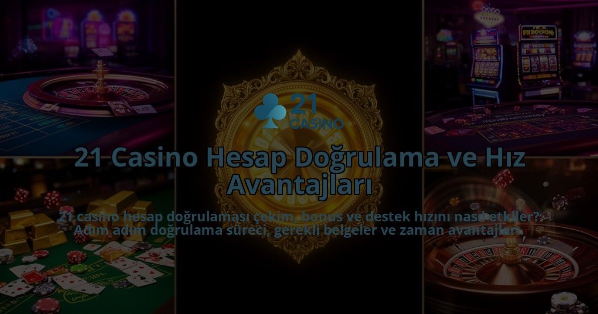 21-Casino-Hesap-Dogrulama-ve-Hiz-Avantajlari-overlay-1786627803.jpg