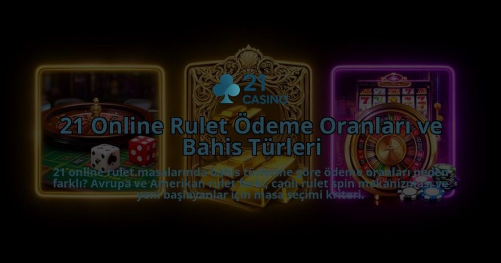 21-Online-Rulet-Odeme-Oranlari-ve-Bahis-Turleri-overlay-1786523004.jpg