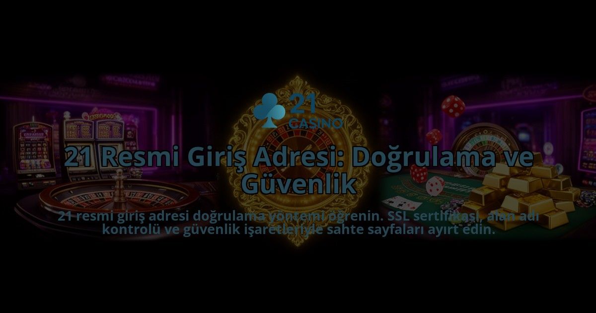 21-Resmi-Giris-Adresi-Dogrulama-ve-Guvenlik-overlay-1786631223.jpg