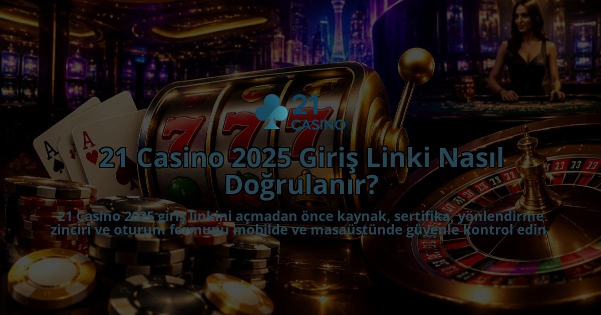 21-Casino-2025-Giris-Linki-Nasil-Dogrulanir-overlay-1789676758.jpg