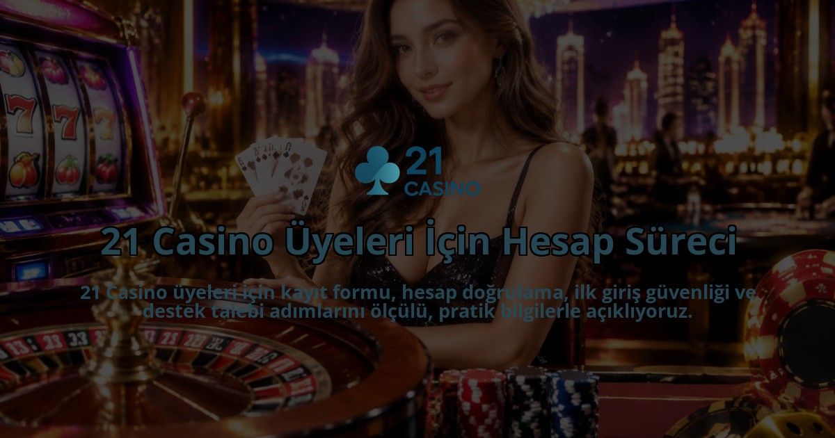 21-Casino-Uyeleri-Icin-Hesap-Sureci-overlay-1790038155.jpg
